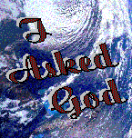 I Asked God